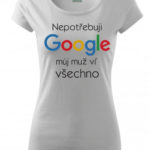 Dámské zábavné tričko Nepotřebuji Google
